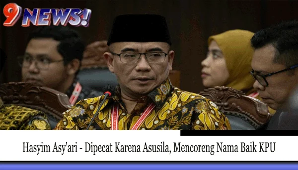 Hasyim Asy’ari – Dipecat Karena Asusila, Mencoreng Nama Baik KPU